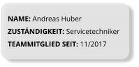 NAME: Andreas Huber ZUSTÄNDIGKEIT: Servicetechniker TEAMMITGLIED SEIT: 11/2017
